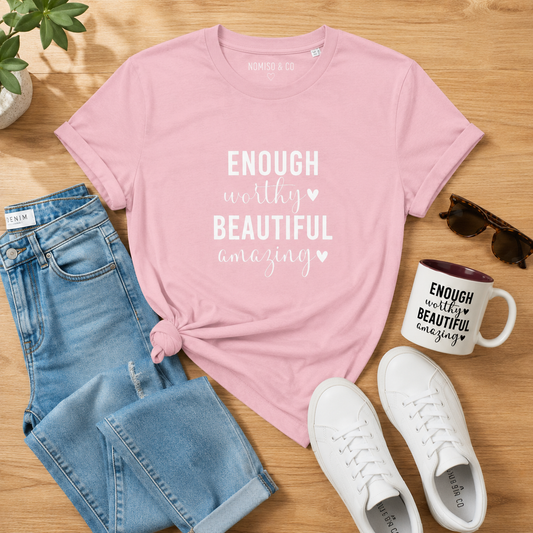 T Shirt 'Enough, worthy, beautiful, amazing'