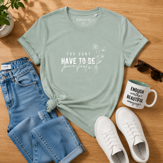 T Shirt 'You dont have to be perfect'