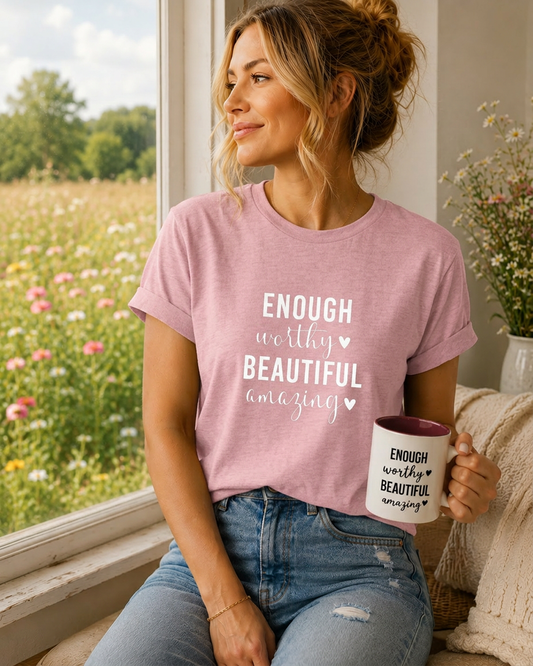 T Shirt 'Enough, worthy, beautiful, amazing'